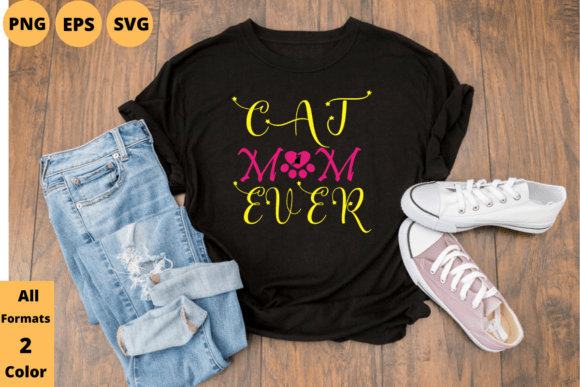 Cat Mom Ever Graphics for T-Shirt Designs