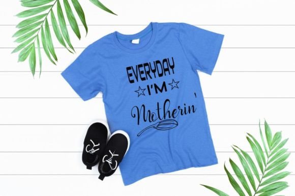 Everyday I m Motherin Graphics for T-Shirt Designs
