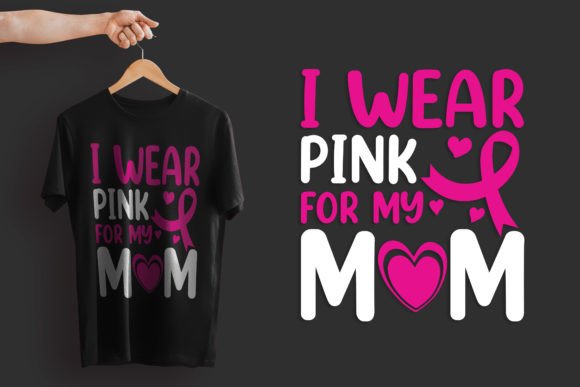I Wear Pink for My Mom: Graphics for T-Shirt Designs