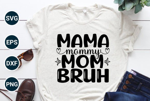 Mama Mommy Mom Bruh Best Mom Graphics