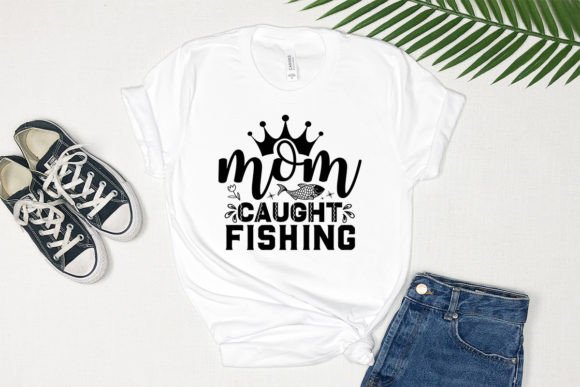 Mom Caught Fishing: Graphics for T-Shirt Designs