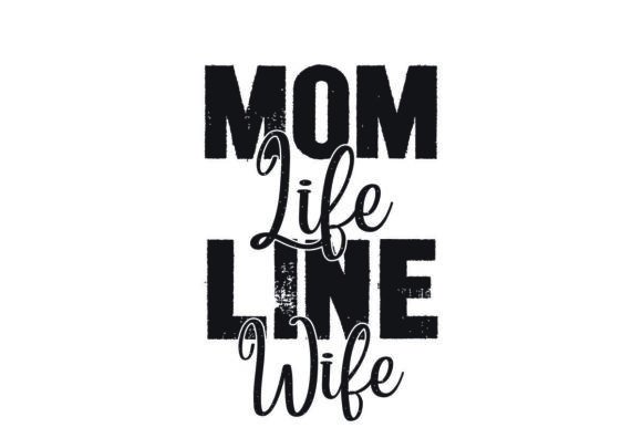 Mom Life Line Wife bt Graphics for T-Shirt Designs