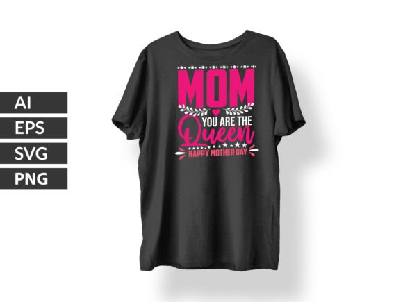 Mom You Are the Queen: Graphics for T-Shirt Designs